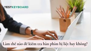 Kiểm tra bàn phím bị liệt