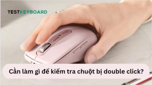 Kiểm tra chuột bị double click