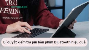 Kiểm tra pin bàn phím Bluetooth