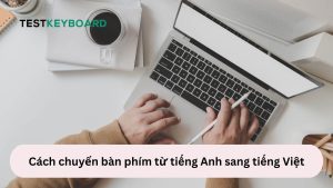 Cách chuyển bàn phím từ tiếng Anh sang tiếng Việt