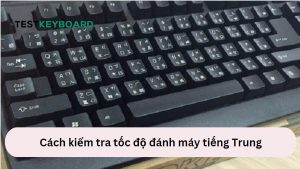 Kiểm tra tốc độ đánh máy tiếng Trung