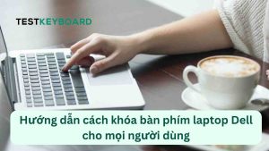 Cách khóa bàn phím laptop Dell